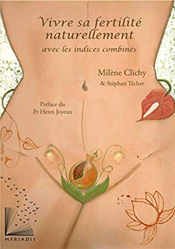 Vivre sa fertilité naturellement avec les indices combinés Vivre sa fertilité naturellement avec les indices combinés