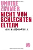 Nicht von schlechten Eltern - Meine Hartz-IV-Familie by Undine Zimmer