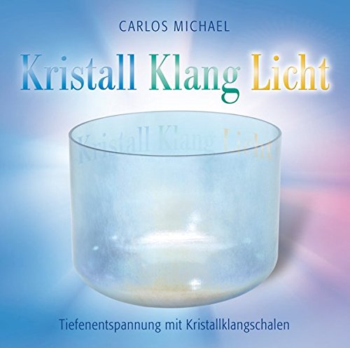KRISTALL KLANG LICHT. Tiefenentspannung mit Kristallklangschalen
