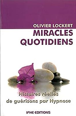 Olivier Lockert Miracles Quotidiens - Histoires Réelles De Guérisons Par Hypnose