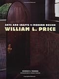 William L. Price: Arts and Crafts to Modern Design by 