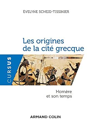 Les Origines De La Cite Grecque Homere Et Son Temps Histoire Ebook Scheid Tissinier Evelyne Amazon Fr