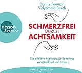 Schmerzfrei durch Achtsamkeit: Die effektive Methode zur Befreiung von Krankheit und Stress by 