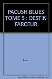 Pacush Blues, Tome 5 : Destin Farceur