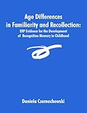 Image de Age Differences in Familiarity And Recollection: Erp Evidence for the Development of Recognition Memory in Childhood