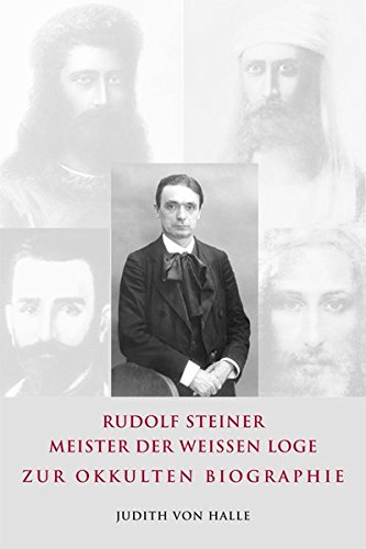 Download Rudolf Steiner – Meister der weißen Loge: Zur okkulten Biographie