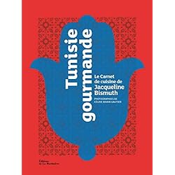 Tunisie gourmande Le Carnet de cuisine de Jacqueline Bismuth