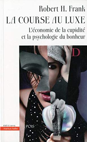 La course au luxe. L'économie de la cupidité et la psychologie du bonheur La course au luxe. L'économie de la cupidité et la psychologie du bonheur