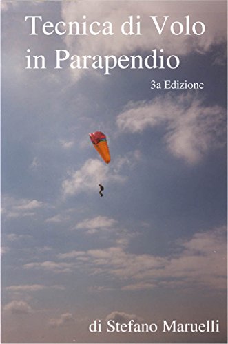 Tecnica di volo in parapendio 3a Edizione: Dai fondamenti della fisica e dell'aerodinamica alla tecnica di pilotaggio avanzata per i voli di distanza. libro