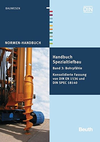 Handbuch Spezialtiefbau: Band 3: Bohrpfähle Konsolidierte Fassung von DIN EN 1536 und DIN SPEC 18140 (Normen-Handbuch)