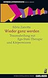Wieder ganz werden: Traumaheilung mit Ego-State-Therapie und Körperwissen (Hypnose und Hypnotherapie) by