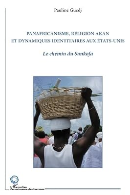 Panafricanisme, religion akan et dynamiques identitaires aux Etats-Unis: Le chemin du Sankofa