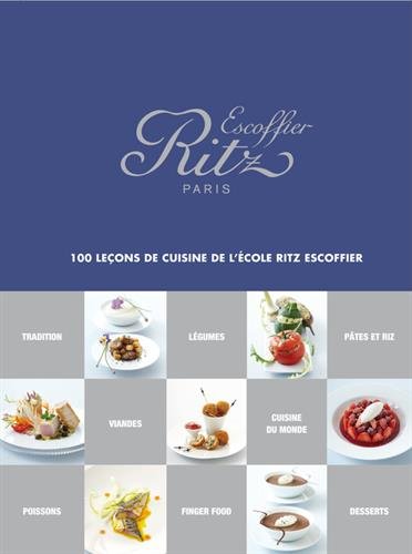 Ritz Escoffier Paris . 100 leçons de cuisine de l'École Ritz Escoffier francais Ritz Escoffier Paris . 100 leçons de cuisine de l'École Ritz Escoffier francais