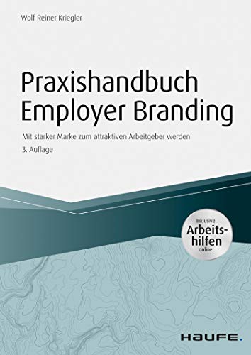 Praxishandbuch Employer Branding - inklusive Arbeitshilfen online: Mit starker Marke zum attraktiven Arbeitgeber werden (Haufe Fachbuch 4528)