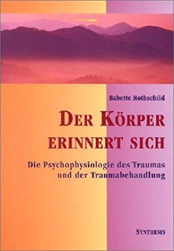 Download Der Körper erinnert sich: Die Psychophysiologie des Trauma und der Traumabehandlung Download Der Körper erinnert sich: Die Psychophysiologie des Trauma und der Traumabehandlung