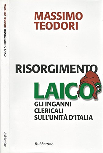 Download Risorgimento Laico. Gli inganni clericali sull' unità d' italia.