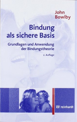 Download Bindung als sichere Basis: Grundlagen und Anwendung der Bindungstheorie Download Bindung als sichere Basis: Grundlagen und Anwendung der Bindungstheorie