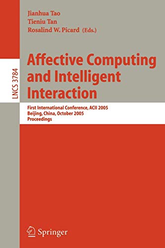 Affective Computing and Intelligent Interaction: First International Conference, ACII 2005, Beijing, China, October 22-24, 2005, Proceedings (Lecture Notes in Computer Science (3784), Band 3784)