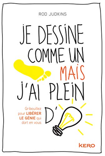Télécharger Je dessine comme un pied mais j'ai plein d'idées: Gribouillez pour LIBERER LE GENIE qui dort en vou Livre eBook France