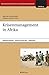 Krisenmanagement in Afrika: Unrealistische Erwartungen und tatsächliche Möglichkeiten (Internationale Sicherheit und Konfliktmanagement) by