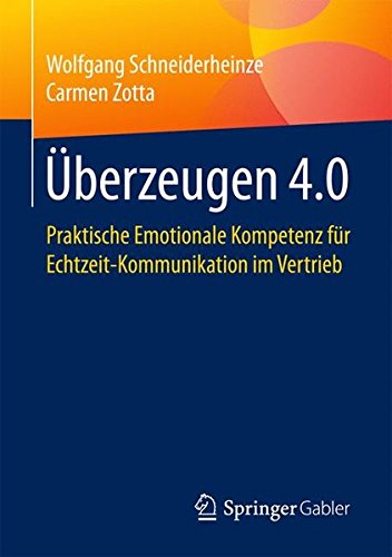 Download Überzeugen 4.0: Praktische Emotionale Kompetenz für Echtzeit-Kommunikation im Vertrieb