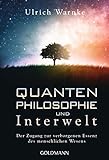 Quantenphilosophie und Interwelt: Der Zugang zur verborgenen Essenz des menschlichen Wesens by 