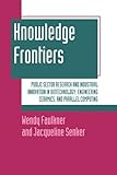Image de Knowledge Frontiers: Public Sector Research and Industrial Innovation in Biotechnology, Engineering Ceramics, and Parallel Computing