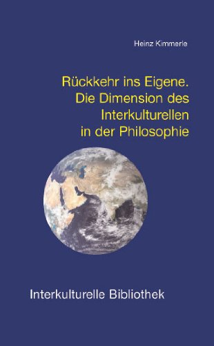 Rückkehr ins Eigene. Die Dimension des Interkulturellen in der Philosophie (Interkulturelle Bibliothek 6)