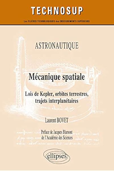 Amazon Fr Astronautique Mecanique Spatiale Lois De Kepler Orbites Terrestres Trajets Interplanetaires Niveau C Bovet Laurent Livres