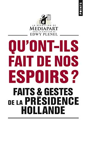 Qu'ont-ils fait de nos espoirs ?. Faits & gestes de la présidence Hollande Qu'ont-ils fait de nos espoirs ?. Faits & gestes de la présidence Hollande