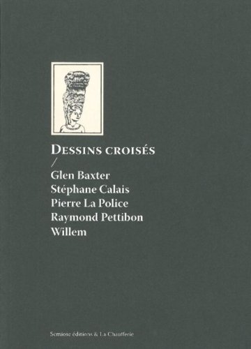 <a href="/node/337">Dessins croisés : Glen Baxter, Stéphane Calais, Pierre La Police, Raymond Pettibon, Willem</a>