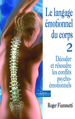 Le langage émotionnel : Tome 2, Décoder et résoudre les conflits psycho-émotionnels Le langage émotionnel : Tome 2, Décoder et résoudre les conflits psycho-émotionnels
