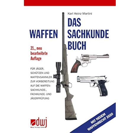 Das Waffensachkundebuch Fur Jager Schutzen Und Waffensammler Und Zur Vorbereitung Auf Die Waffensachkundeprufung Fachkunde Und Jagerprufung Fur Waffensachkunde Fachkunde Und Jagerprufung Amazon De Martini Karl Heinz Bucher