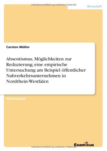 Absentismus, Möglickeiten zur Reduzierung; eine empirische Untersuchung am Beispiel öffentlicher Nahverkehrsunternehmen in NRW