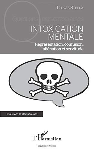 Download Intoxication mentale: Représentation, confusion, aliénation et servitude Download Intoxication mentale: Représentation, confusion, aliénation et servitude