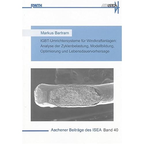 [PDF] Download IGBT-Umrichtersysteme für Windkraftanlagen: Analyse der Zyklenbelastung, Modellbildung, Optimierung und Lebensdauervorhersage (Aachener Beitráge des ISEA) Kostenlos