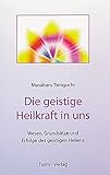 Die geistige Heilkraft in uns: Wesen und Grundsätze und Erfolge des geistigen Heilens by 
