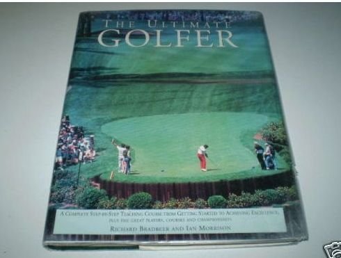 The Ultimate Golfer: A Complete Step-by-Step Teaching Course from Getting Started to Achieving Excellence