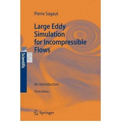 Download Large Eddy Simulation for Incompressible Flows An Introduction by Sagaut, P. ( AUTHOR ) Sep-20-2005 Hardback