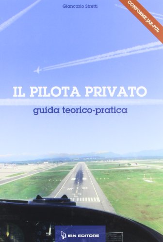 Il pilota privato. Guida teorico pratica Il pilota privato. Guida teorico pratica