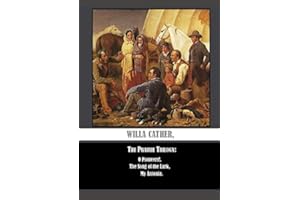 Willa Cather, The Prairie Trilogy: O Pioneers!, The Song Of The Lark, My ÁNtonia.
