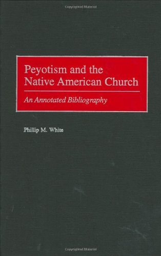 Peyotism and the Native American Church: An Annotated Bibliography (Bibliographies and Indexes in American History) (English Edition) livre