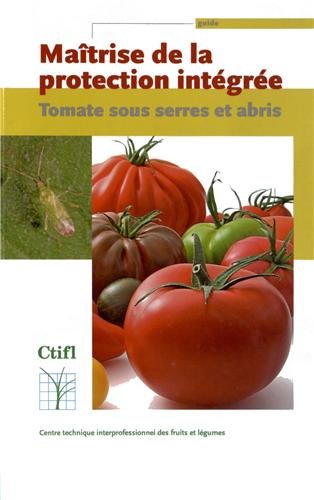 Maîtrise de la protection intégrée : Tomate sous serres et abris en ligne Maîtrise de la protection intégrée : Tomate sous serres et abris en ligne