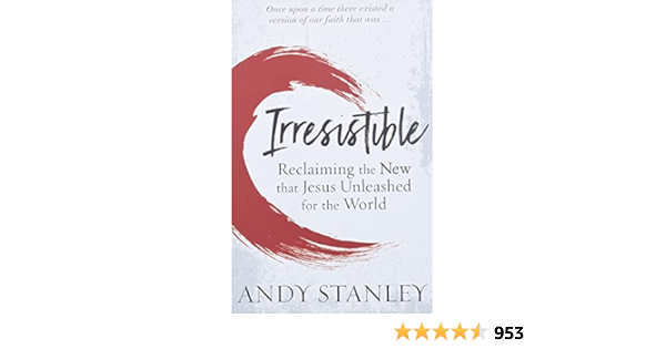 Irresistible Reclaiming The New That Jesus Unleashed For The World Amazon Co Uk Stanley Andy 9780310536970 Books Irresistible Reclaiming The New That Jesus Unleashed For The World Amazon Co Uk Stanley Andy 9780310536970 Books