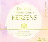 CD Der dritte Raum deines Herzens: Meditationen für liebevolle Beziehungen und inneren Schutz by