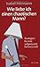 Wie liebe ich einen chaotischen Mann?: Strategien für eine aufgeräumte Partnerschaft by Isabel Hörmann