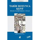 Tarih Boyunca Kent: K&ouml;kenleri, Ge&ccedil;irdiği Değişimler ve Geleceği