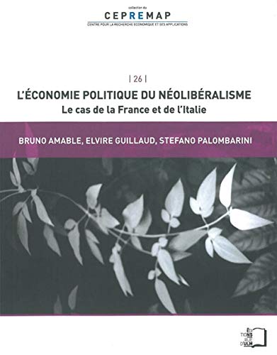 L' Économie Politique du Neoliberalisme: Le Cas de la France et de l'Italie L' Économie Politique du Neoliberalisme: Le Cas de la France et de l'Italie