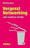 Vergesst Networking - oder macht es richtig: ... sonst sind 90 Prozent der Kontakte für den Müll by
