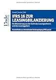 Image de IFRS 16 zur Leasingbilanzierung: Die Bilanzierung aus der Sicht des Leasingnehmers und Leasinggebers (Praxisleitfaden zur internationalen Rechnungsleg